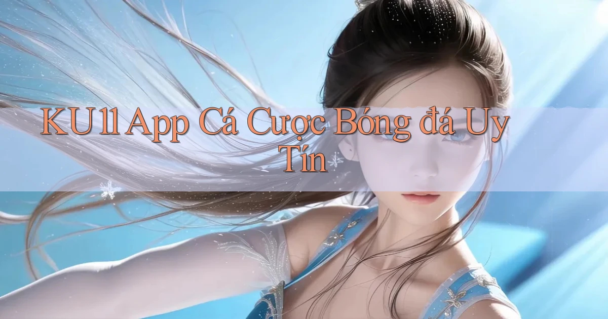 ku11 app cá cược bóng đá uy tín