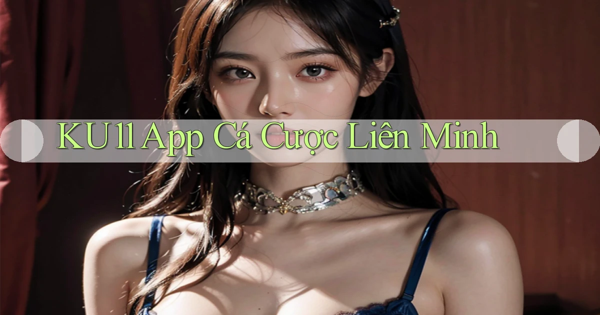 ku11 app cá cược liên minh