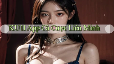 ku11 app cá cược liên minh