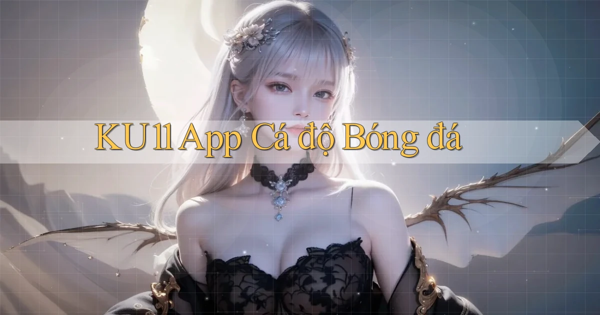 ku11 app cá độ bóng đá