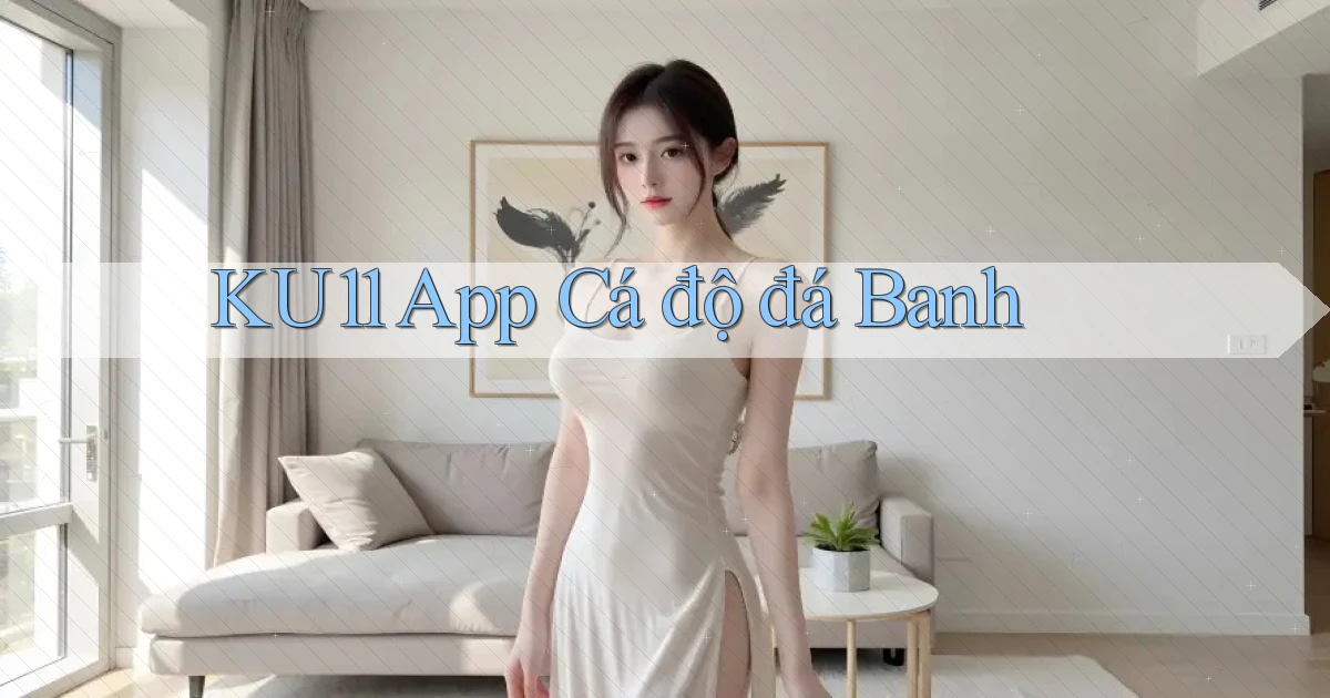 ku11 app cá độ đá banh