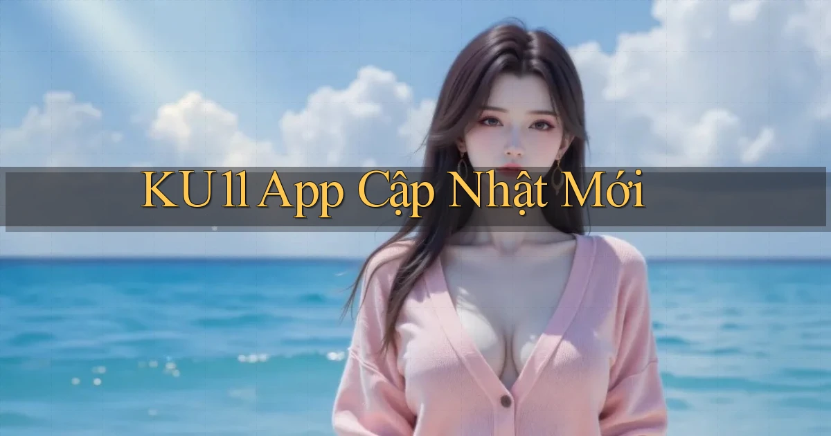 ku11 app cập nhật mới