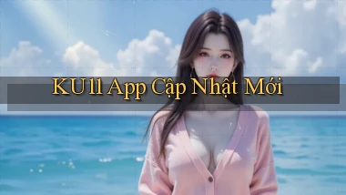 ku11 app cập nhật mới