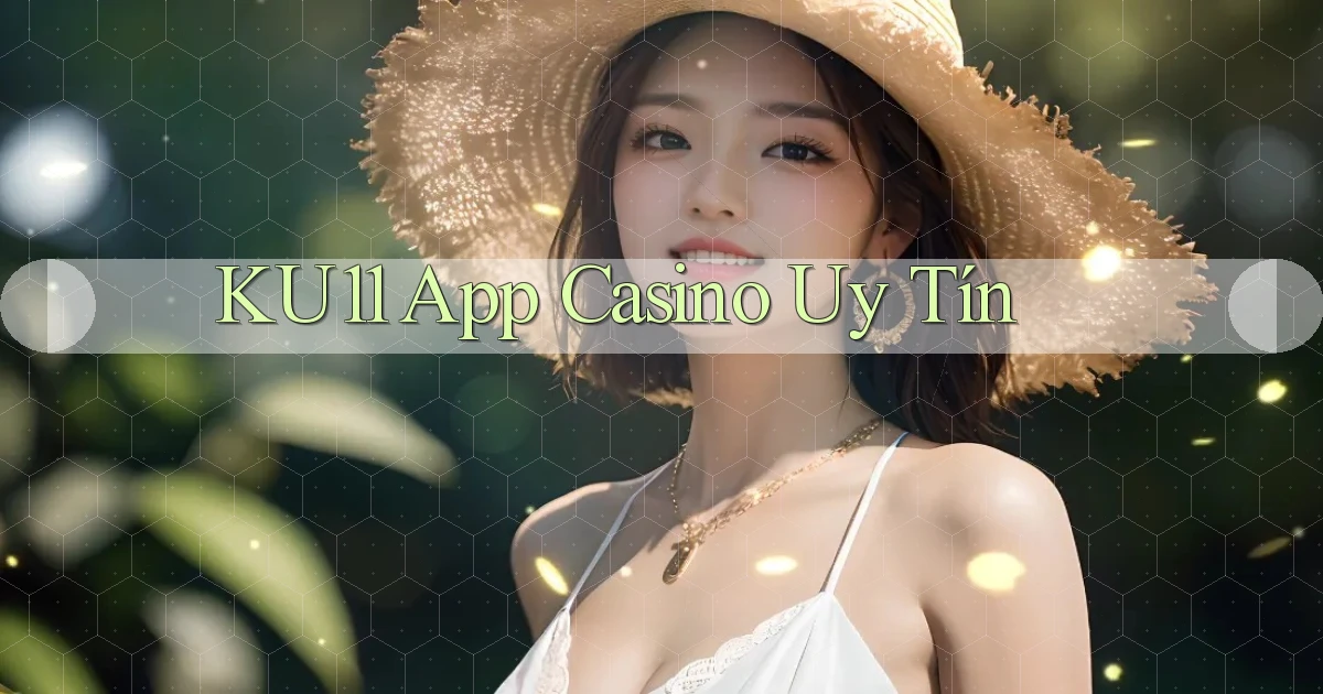 ku11 app casino uy tín
