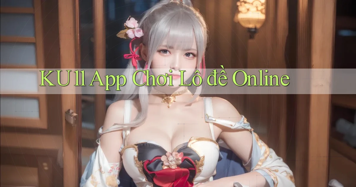 ku11 app chơi lô đề online