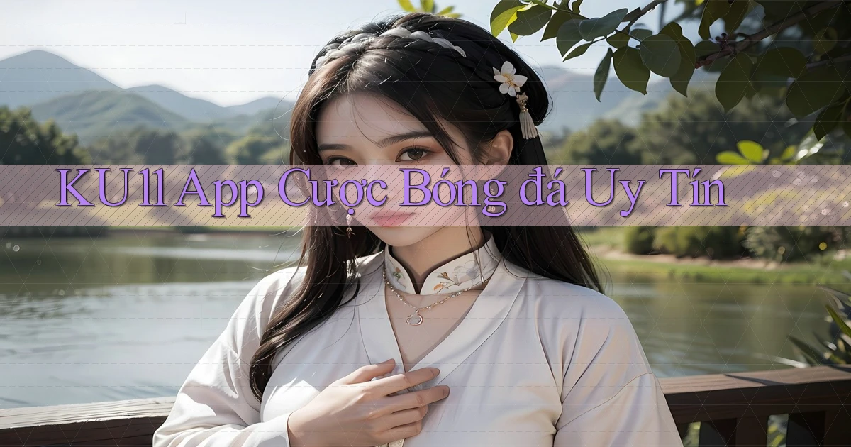 ku11 app cược bóng đá uy tín