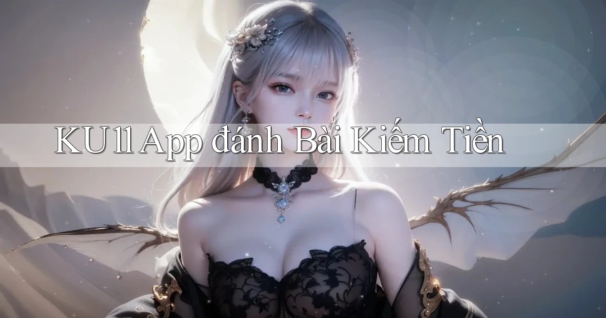 ku11 app đánh bài kiếm tiền