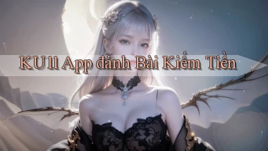 ku11 app đánh bài kiếm tiền