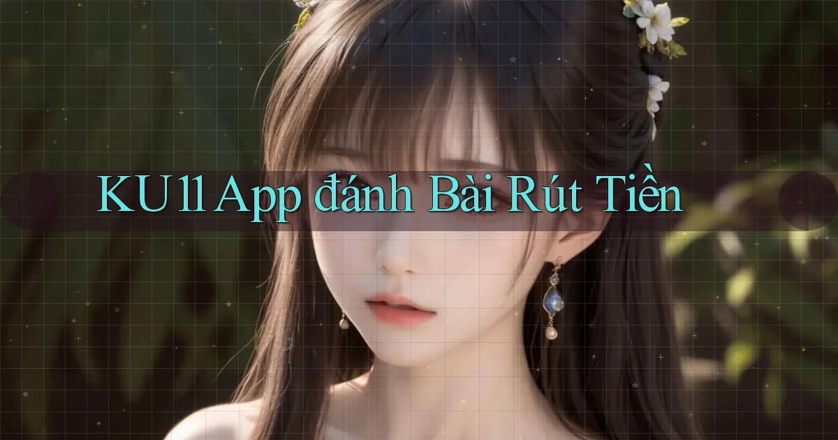 ku11 app đánh bài rút tiền