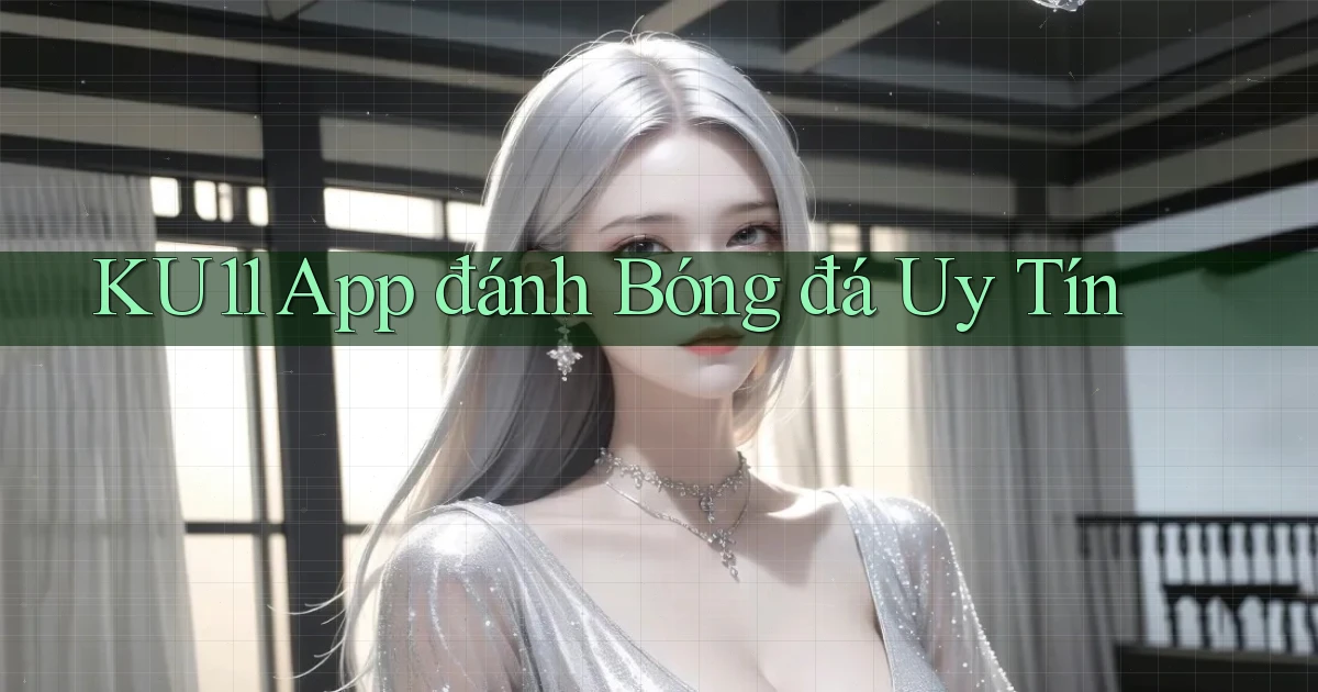 ku11 app đánh bóng đá uy tín