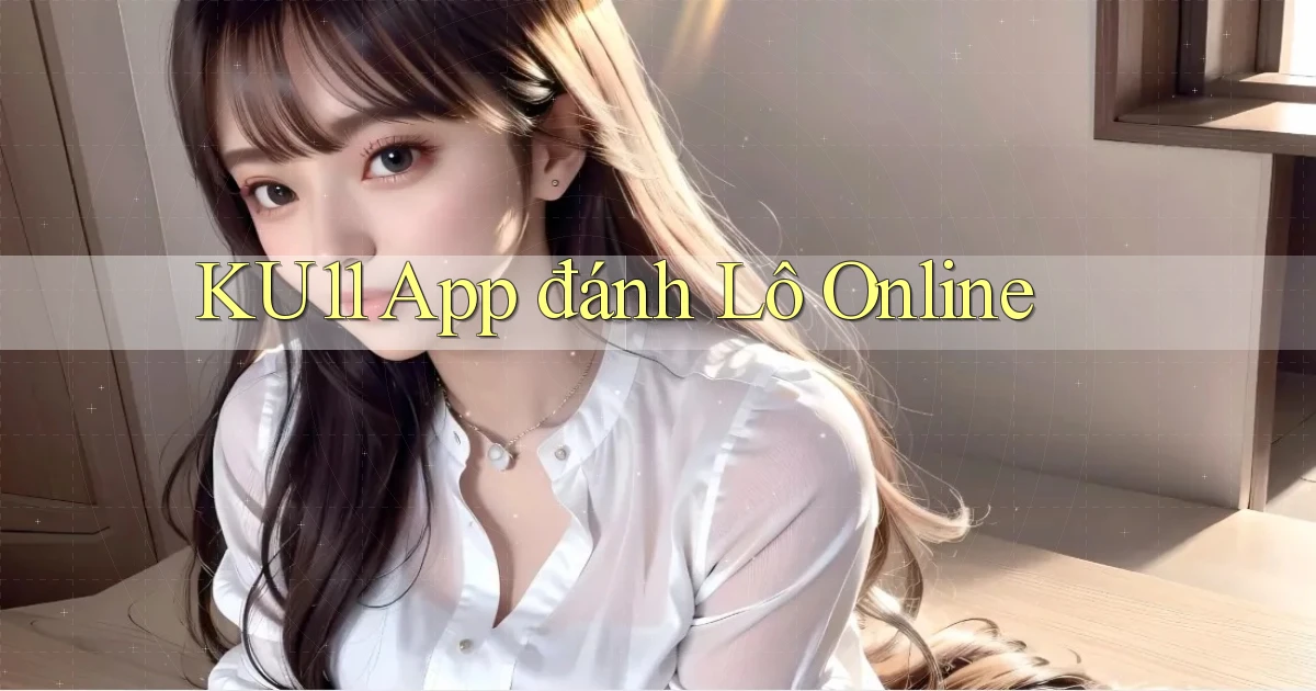 ku11 app đánh lô online