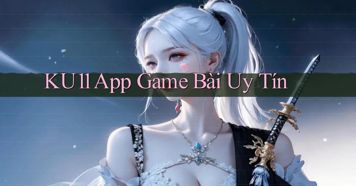 ku11 app game bài uy tín
