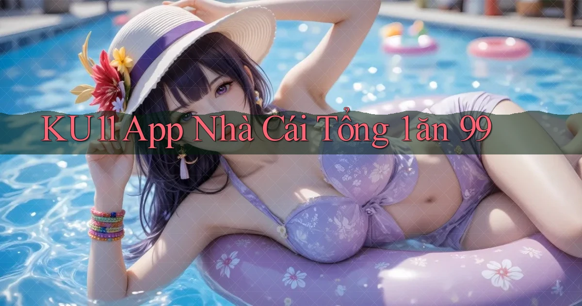 ku11 app nhà cái tổng 1 ăn 99
