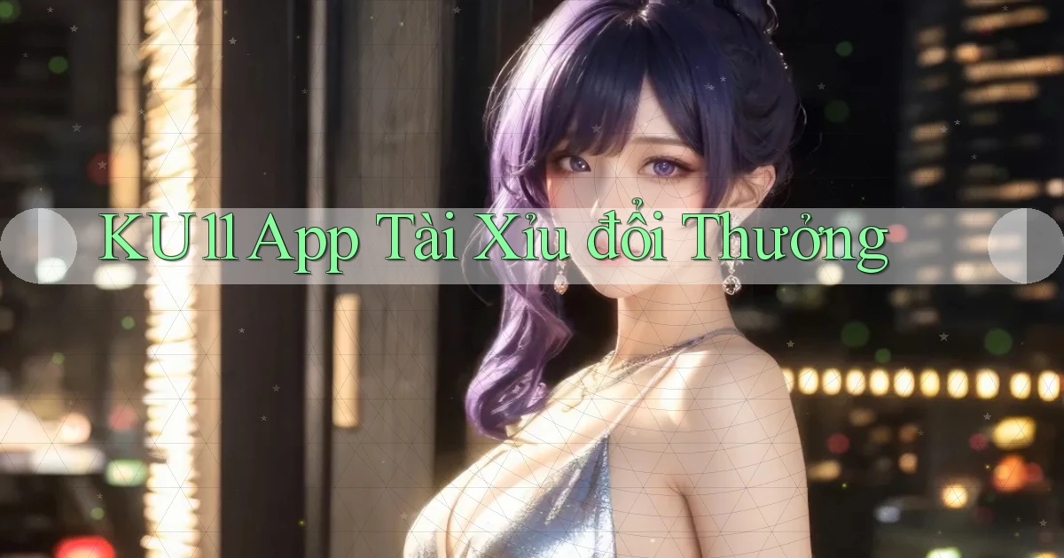 ku11 app tài xỉu đổi thưởng