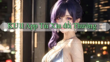 ku11 app tài xỉu đổi thưởng