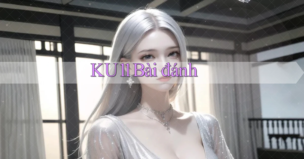 ku11 bài đánh