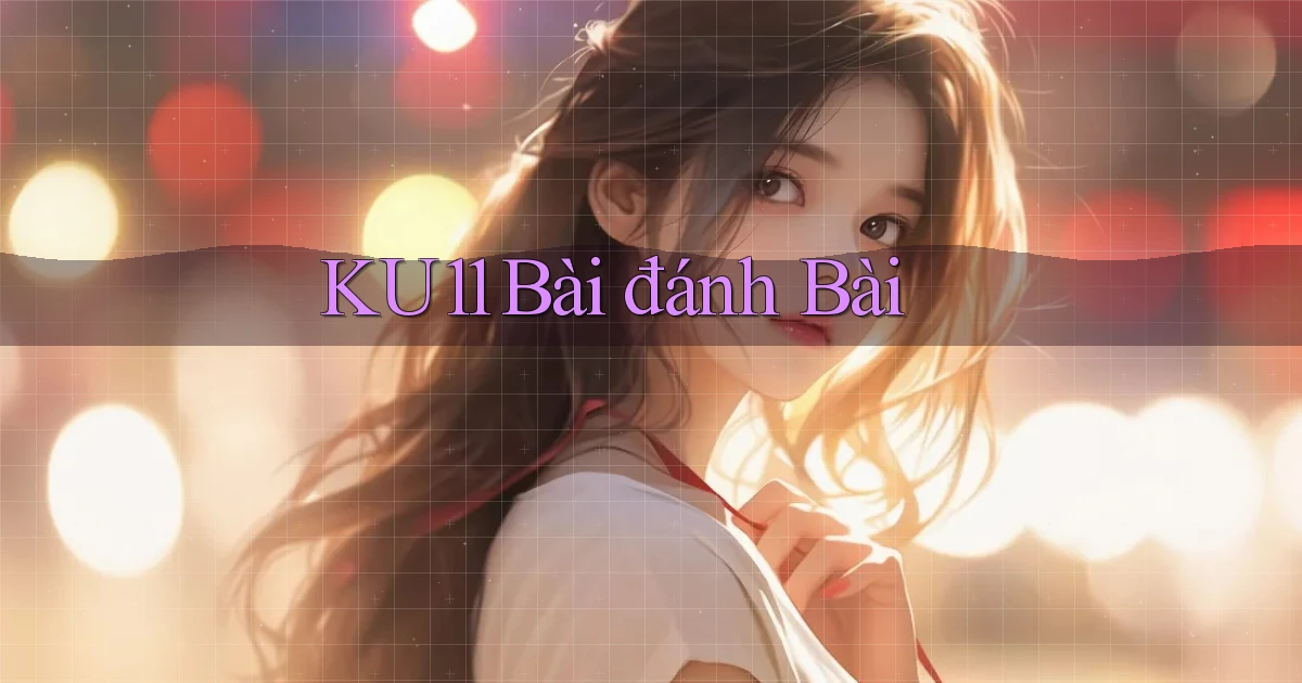 ku11 bài đánh bài