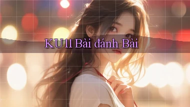 ku11 bài đánh bài