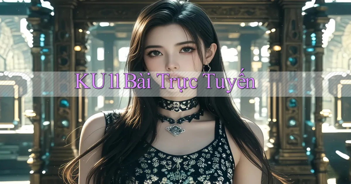 ku11 bài trực tuyến