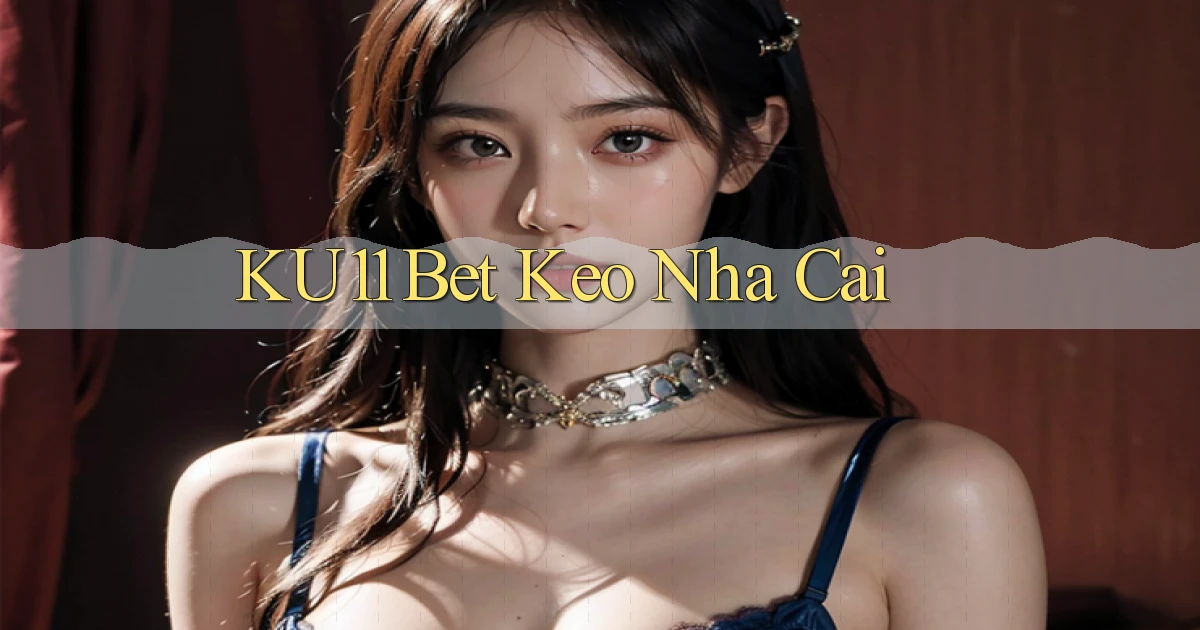 ku11 bet keo nha cai