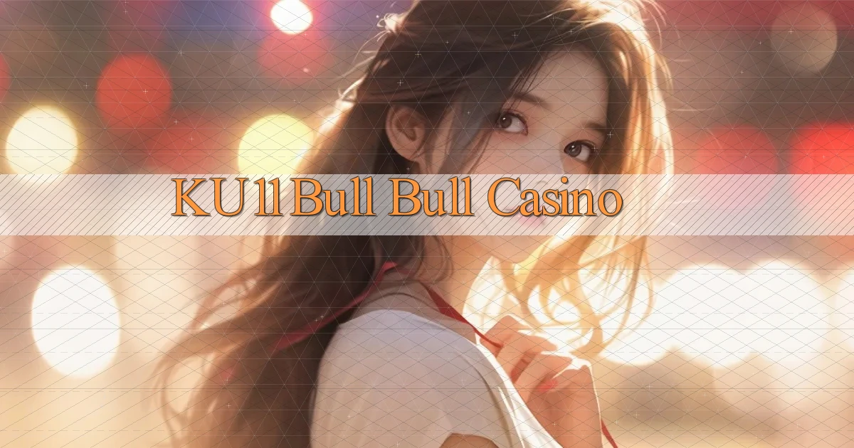 ku11 bull bull casino
