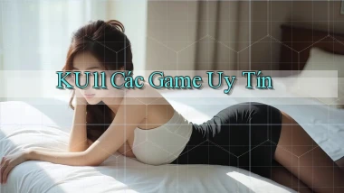 ku11  các game uy tín