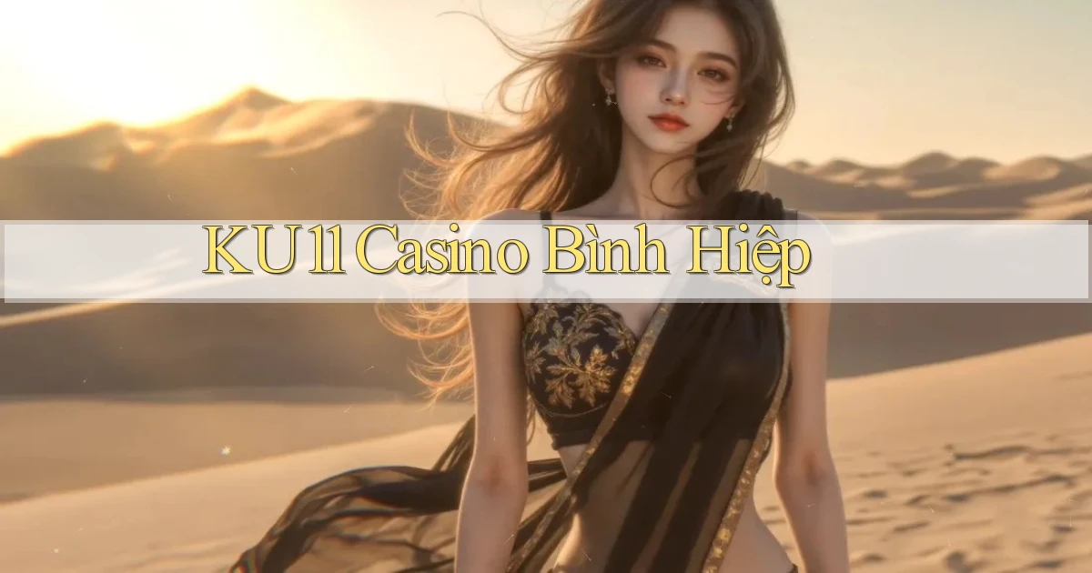ku11 casino bình hiệp