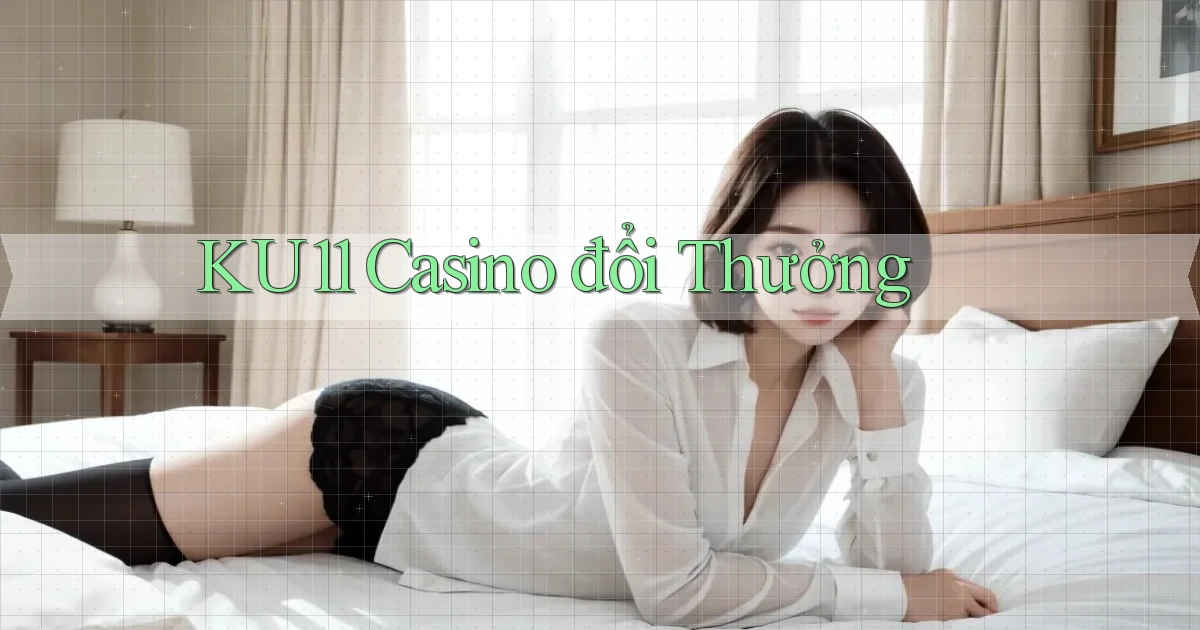 ku11 casino đổi thưởng