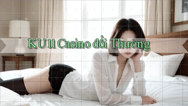 ku11 casino đổi thưởng