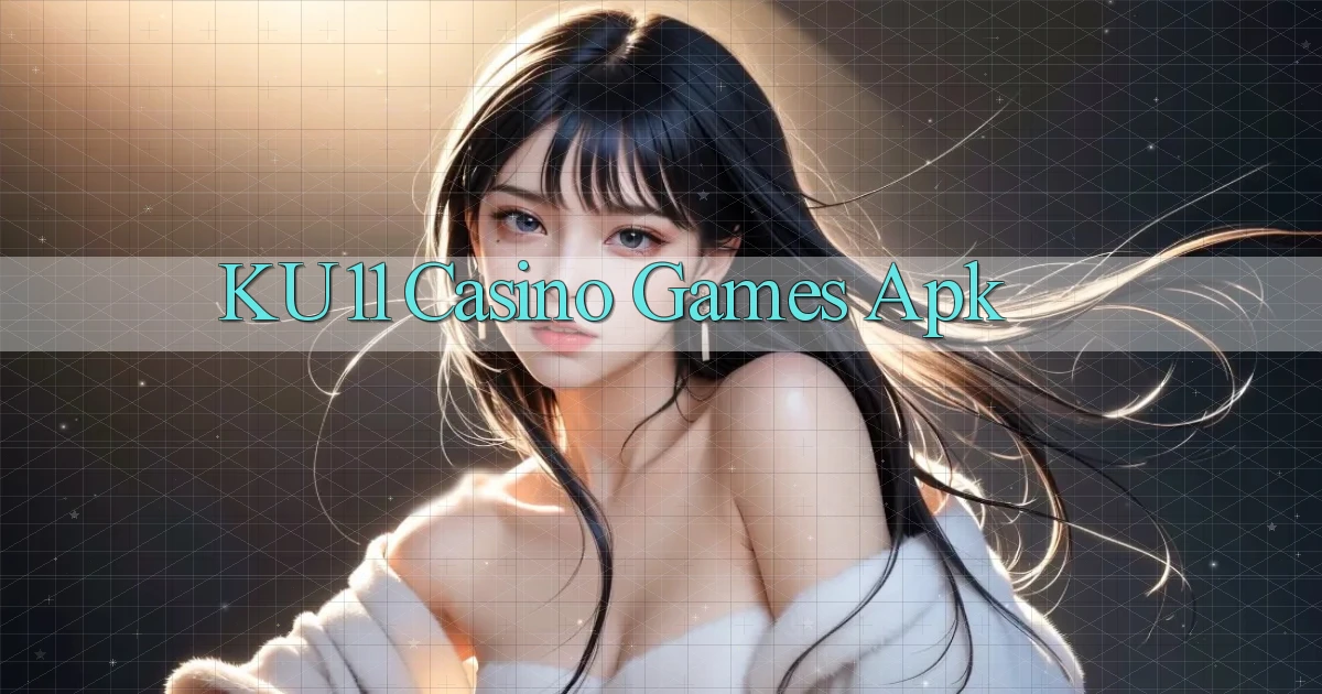 ku11 casino games apk