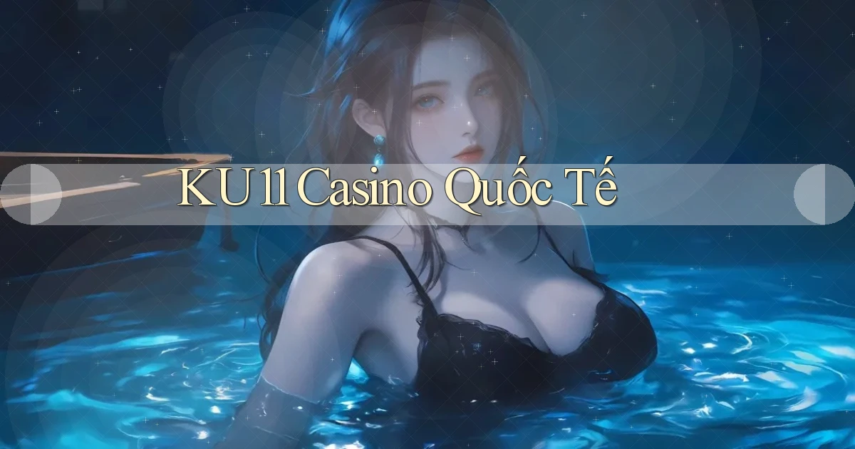 ku11 casino quốc tế