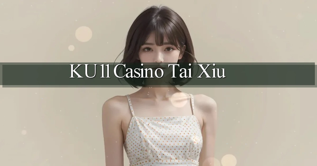 ku11 casino tài xỉu