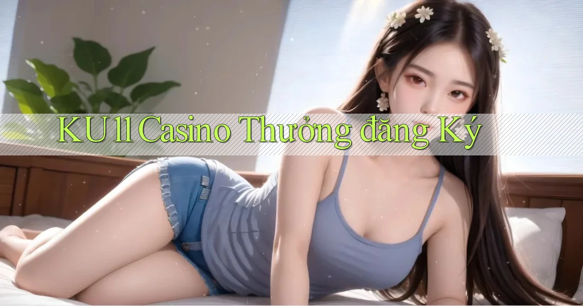 ku11 casino thưởng đăng ký