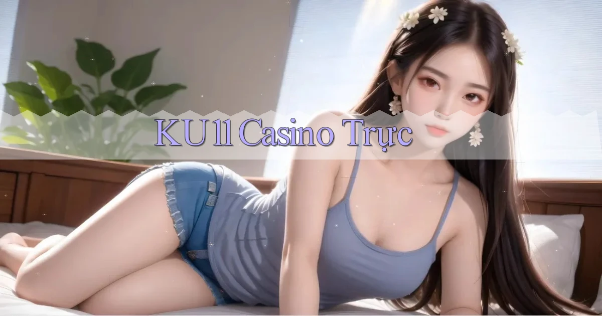 ku11 casino trực