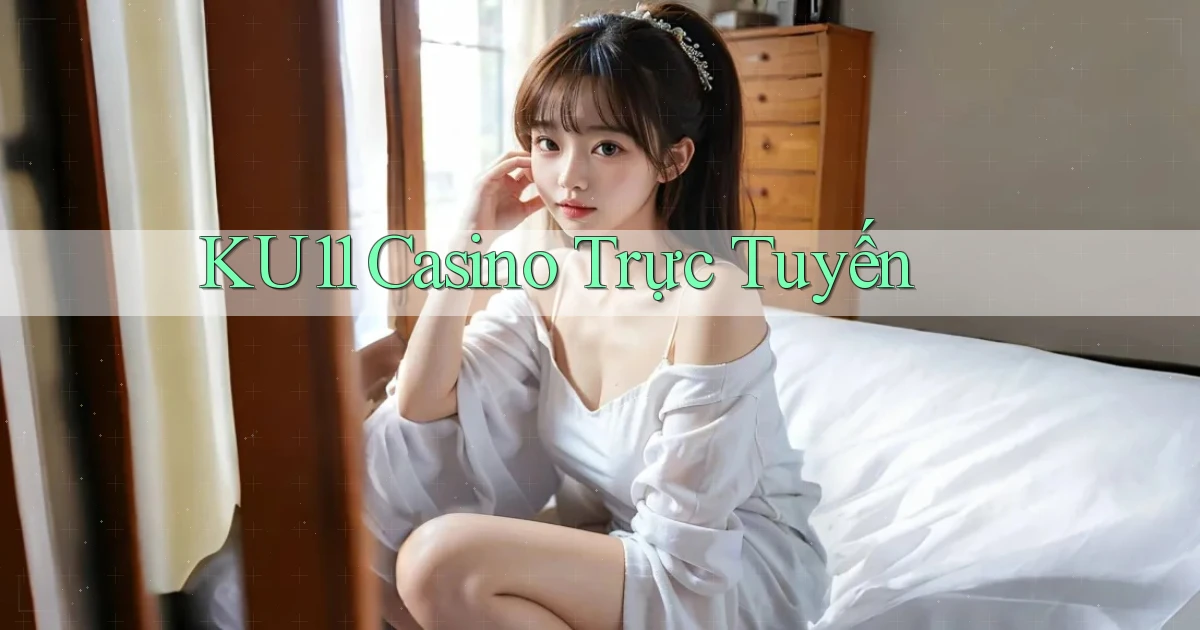 ku11 casino trực tuyến