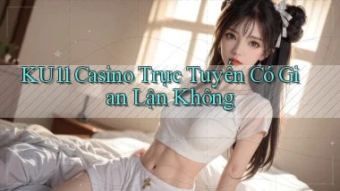 ku11 casino trực tuyến có gian lận không