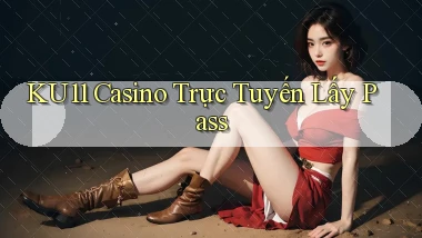 ku11 casino trực tuyến lấy pass