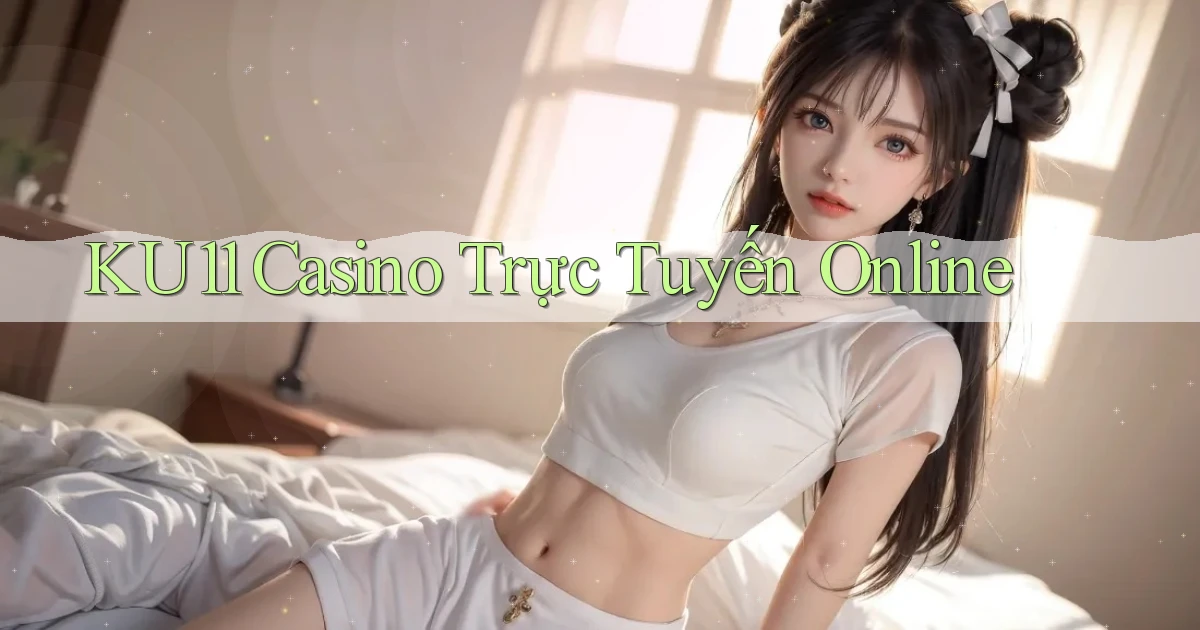 ku11 casino trực tuyến online