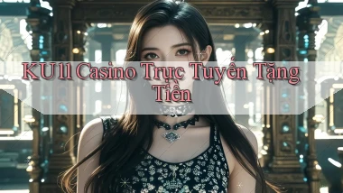 ku11 casino trực tuyến tặng tiền