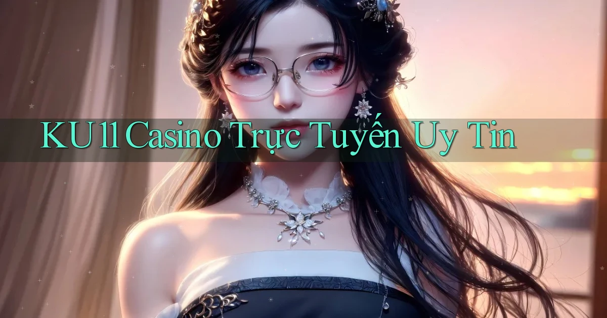 ku11 casino trực tuyến uy tín