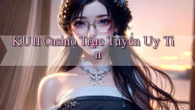 ku11 casino trực tuyến uy tín