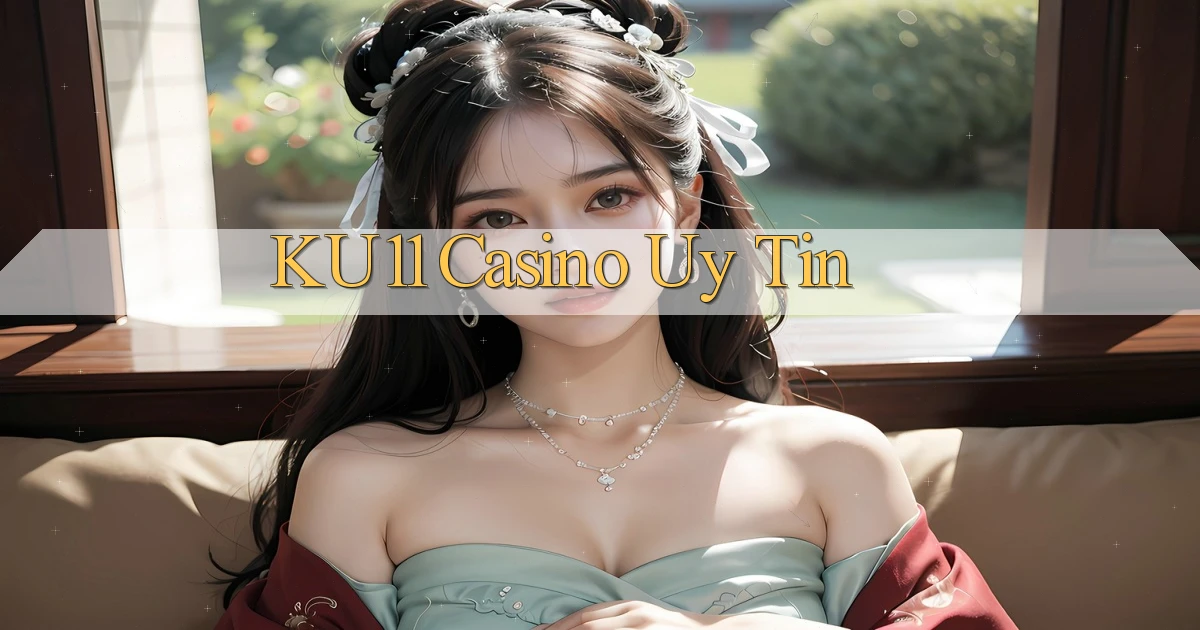 ku11 casino uy tín
