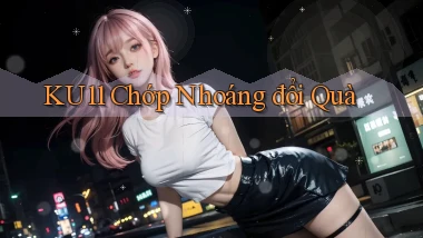 ku11 chớp nhoáng đổi quà