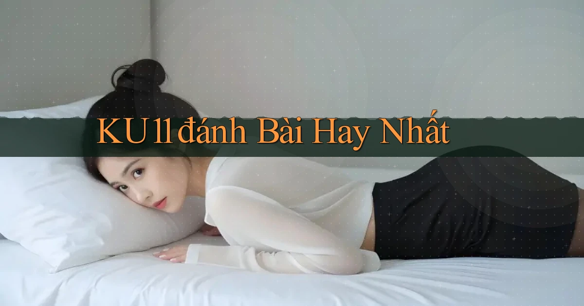 ku11  đánh bài hay nhất