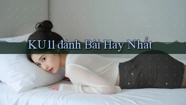 ku11  đánh bài hay nhất