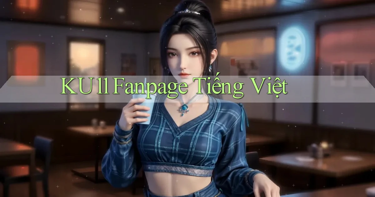 ku11 fanpage tiếng việt