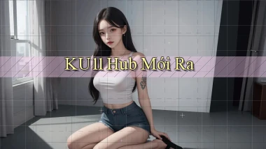 ku11 hub mới ra