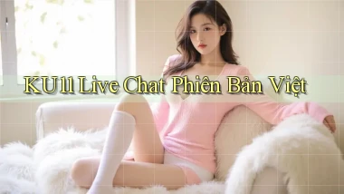 ku11 live chat phiên bản việt