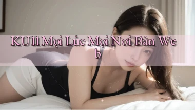 ku11 mọi lúc mọi nơi bản web
