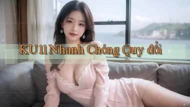 ku11 nhanh chóng quy đổi